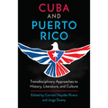Cuba and Puerto Rico: Transdisciplinary Approaches to History, Literature, and Culture