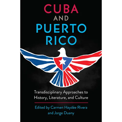 Cuba and Puerto Rico: Transdisciplinary Approaches to History, Literature, and Culture