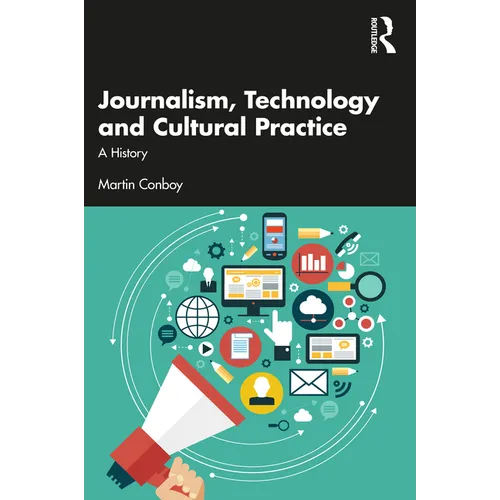 Journalism, Technology and Cultural Practice: A History