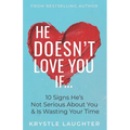 He Doesn't Love You If...: 10 Signs He's Not Serious About You & Is Wasting Your Time