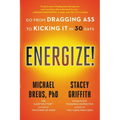 Energize!: Go from Dragging Ass to Kicking It in 30 Days