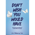 Don't Wish You Would Have