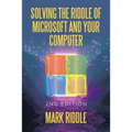 Solving the Riddle of Microsoft and Your Computer: 2Nd Edition