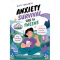 Anxiety Survival Guide For Tweens: Practical Tips and Techniques for Young Adolescents to Overcome Fears, Worries, and Panic and Boost Happiness