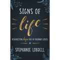 Signs of Life: Resurrecting Hope Out of Ordinary Losses