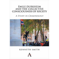 Émile Durkheim and the Collective Consciousness of Society: A Study in Criminology