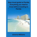 Easy travel guide to Florida: Everything you need to know before traveling to Florida
