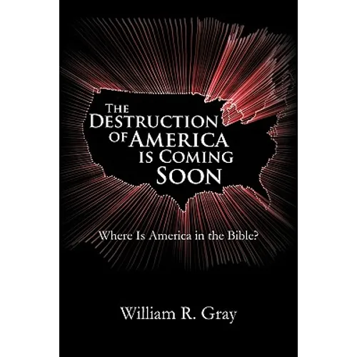 The Destruction of America Is Coming Soon: Where Is America in the Bible?