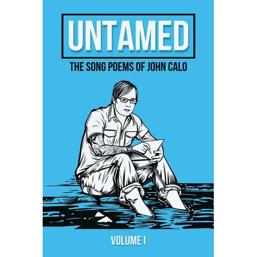 Untamed: The Song Poems of John Calo Vol. I