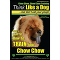 Chow Chow, Chow Chow Training Think Like a Dog But Don't Eat Your Poop! Breed Expert Chow Chow Training: Here's EXACTLY How To TRAIN Your Chow Chow