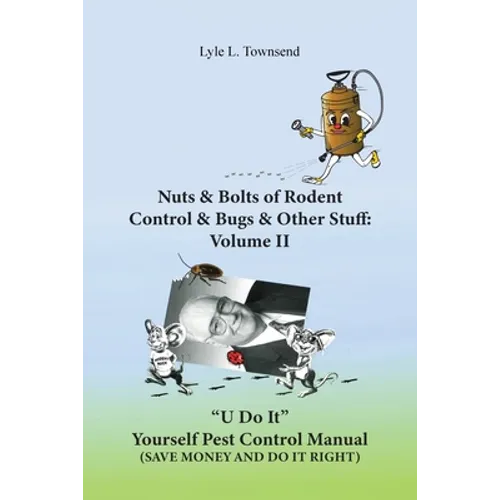 Nuts & Bolts of Rodent Control & Bugs & Other Stuff: Volume II