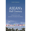 Asean's Half Century: A Political History of the Association of Southeast Asian Nations
