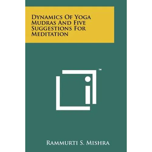 Dynamics Of Yoga Mudras And Five Suggestions For Meditation
