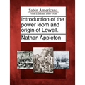 Introduction of the Power Loom and Origin of Lowell.