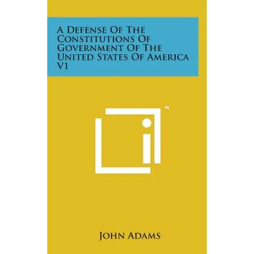 A Defense of the Constitutions of Government of the United States of America V1