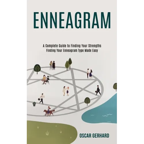 Enneagram: A Complete Guide to Finding Your Strengths (Finding Your Enneagram Type Made Easy)