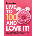 Prevention Live to 100 and Love It!: An Easy Road Map to Longevity