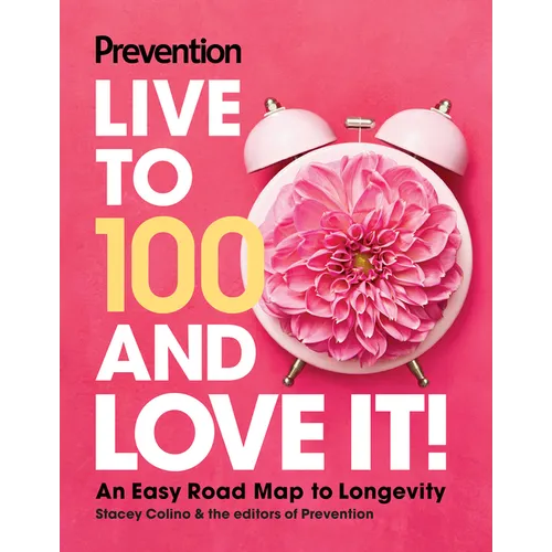 Prevention Live to 100 and Love It!: An Easy Road Map to Longevity