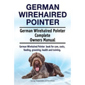 German Wirehaired Pointer. German Wirehaired Pointer Complete Owners Manual. German Wirehaired Pointer book for care, costs, feeding, grooming, health