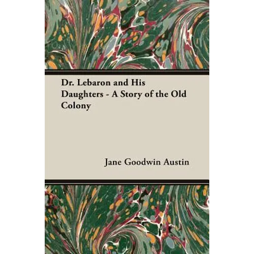 Dr. Lebaron and His Daughters - A Story of the Old Colony