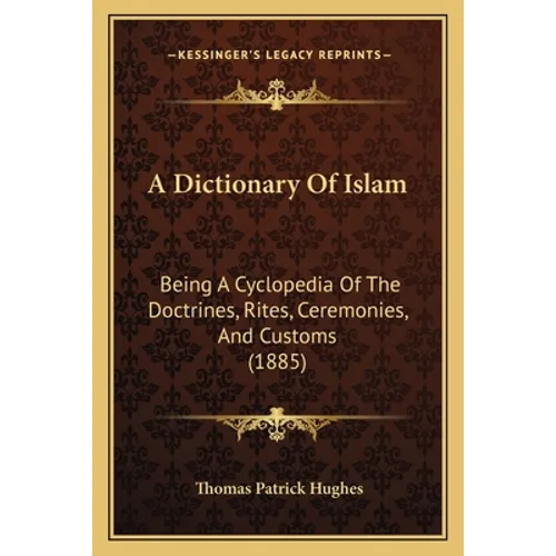 A Dictionary Of Islam: Being A Cyclopedia Of The Doctrines, Rites, Ceremonies, And Customs (1885)