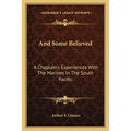 And Some Believed: A Chaplain's Experiences With The Marines In The South Pacific
