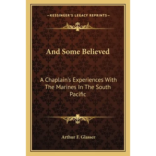 And Some Believed: A Chaplain's Experiences With The Marines In The South Pacific