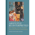 Aristotle Re-Interpreted: New Findings on Seven Hundred Years of the Ancient Commentators