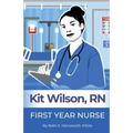 Kit Wilson, RN: First Year Nurse