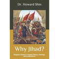 Why Jihad?: Religious Violence in Islamic History, Theology, and Jurisprudence