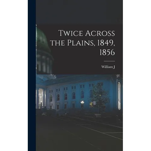 Twice Across the Plains, 1849, 1856