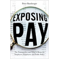 Exposing Pay: Pay Transparency and What It Means for Employees, Employers, and Public Policy