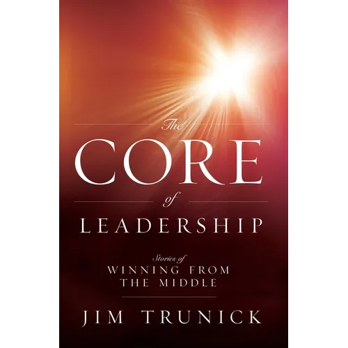 The Core of Leadership: Stories of Winning from the Middle