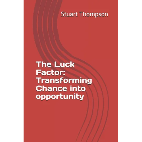 The Luck Factor: Transforming Chance into opportunity