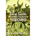 Coral Castle: Everything You Know Is Wrong