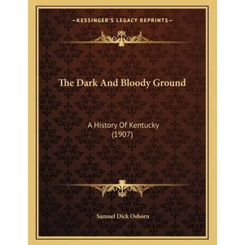 The Dark And Bloody Ground: A History Of Kentucky (1907)
