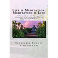 Life is Meditation - Meditation is Life: The Practice of Meditation As Explained From the Earliest Buddhist Suttas