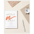 While We Wait: A Collection of Scriptures, Quotes, and Mantras to Promote Encouragement Through Any Season