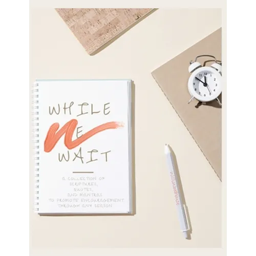 While We Wait: A Collection of Scriptures, Quotes, and Mantras to Promote Encouragement Through Any Season