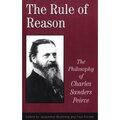 The Rule of Reason: The Philosophy of C.S. Peirce
