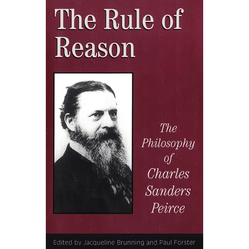 The Rule of Reason: The Philosophy of C.S. Peirce
