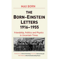 Born-Einstein Letters, 1916-1955: Friendship, Politics and Physics in Uncertain Times