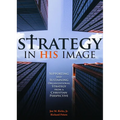 Strategy in His Image: Supporting and Sustaining Organizational Strategy from a Christian Perspective
