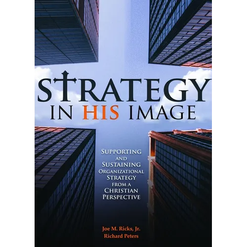 Strategy in His Image: Supporting and Sustaining Organizational Strategy from a Christian Perspective