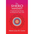 The SHEro Mindset: 7 Inspirational Stories to Empower Your Life