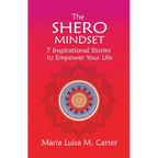 The SHEro Mindset: 7 Inspirational Stories to Empower Your Life