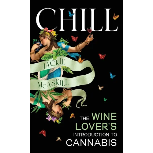 Chill: The Wine Lover's Guide to Understanding Cannabis