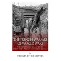 The Trench Warfare of World War I: The History and Legacy of the Great War's Primary Method of Combat