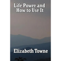 Life Power and How to Use It