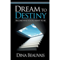 Dream to Destiny: Become who you're meant to be - step into your Destiny!